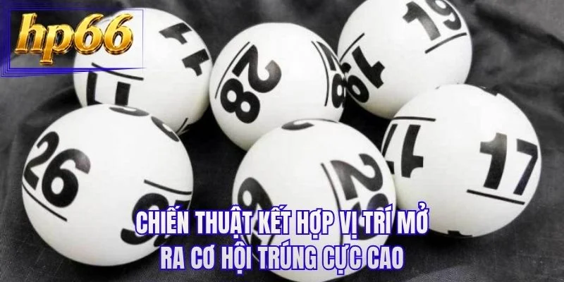 Chiến thuật kết hợp vị trí mở ra cơ hội trúng cực cao
