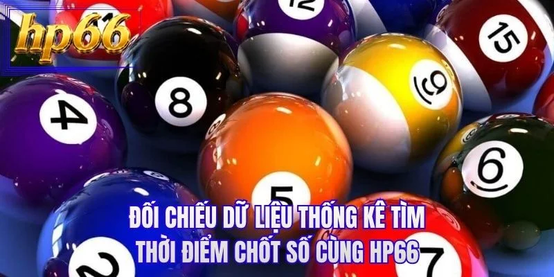 Đối chiếu dữ liệu thống kê tìm thời điểm chốt số cùng HP66