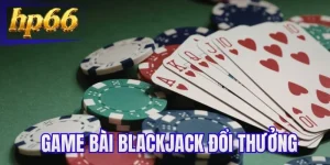 Game Bài Blackjack Đổi Thưởng - Hướng Dẫn Người Mới Tham Gia