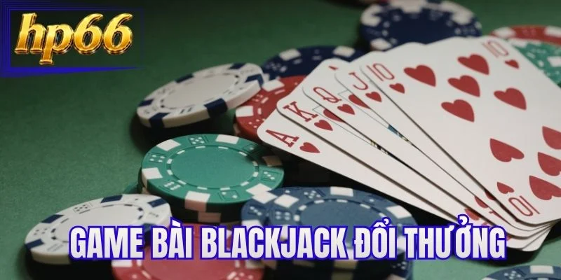 Game Bài Blackjack Đổi Thưởng - Hướng Dẫn Người Mới Tham Gia