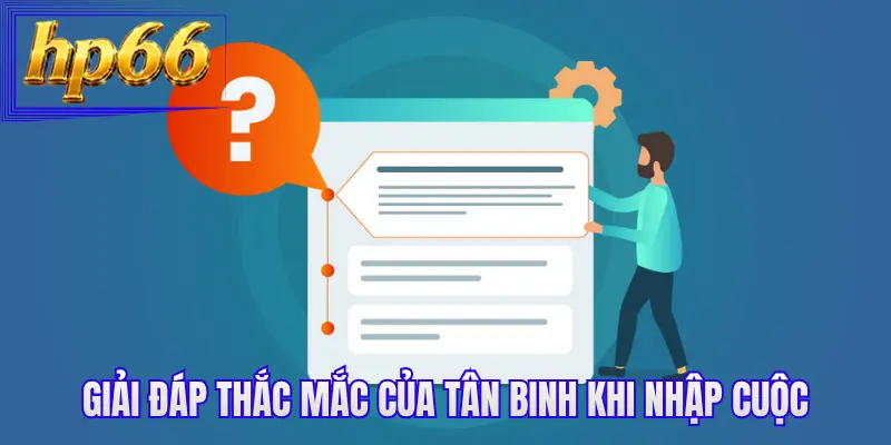 Giải đáp thắc mắc của tân binh khi nhập cuộc