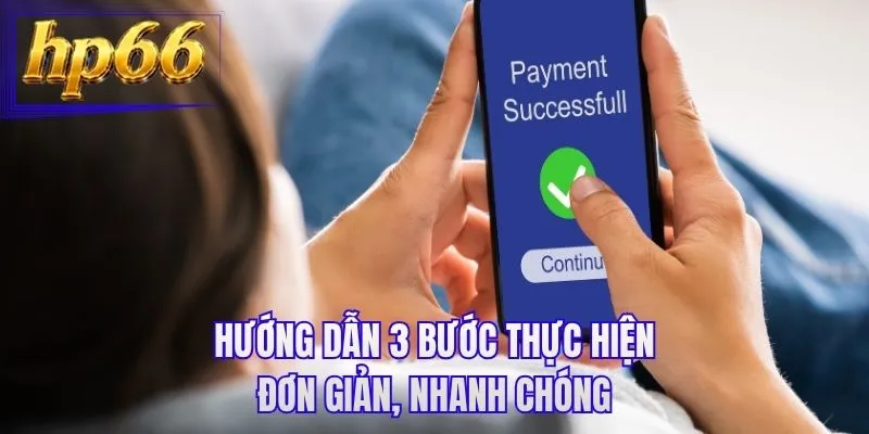 Hướng dẫn 3 bước thực hiện đơn giản, nhanh chóng
