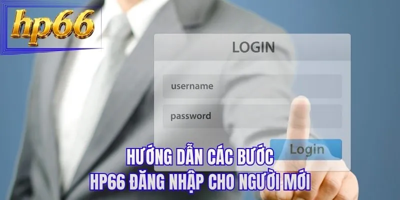 Hướng dẫn các bước HP66 đăng nhập cho người mới