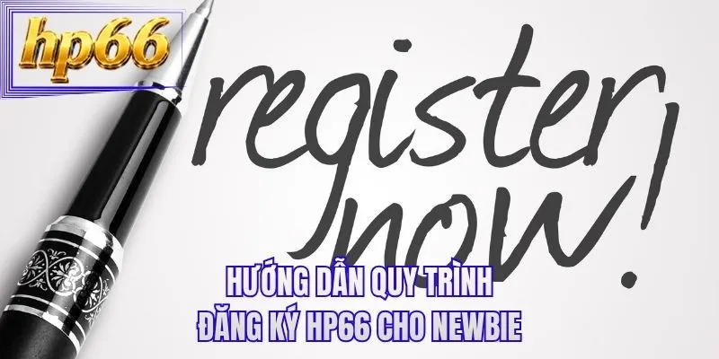 Hướng dẫn quy trình đăng ký HP66 cho newbie
