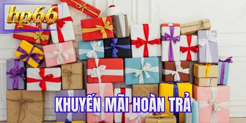Khuyến Mãi Hoàn Trả - Cược Thả Ga Không Lo Cạn Vốn
