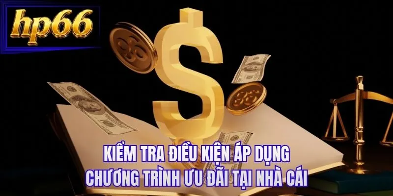 Kiểm tra điều kiện áp dụng chương trình ưu đãi tại nhà cái