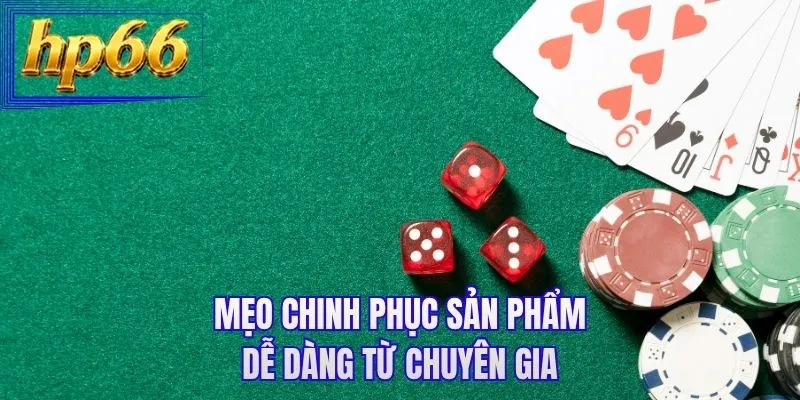 Mẹo chinh phục sản phẩm dễ dàng từ chuyên gia