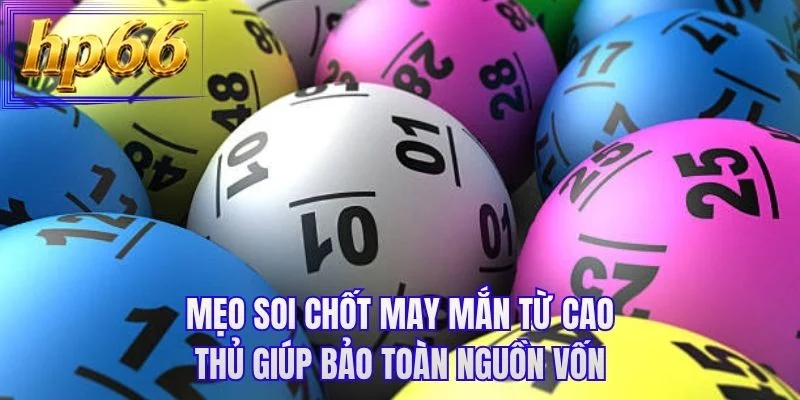 Mẹo soi chốt may mắn từ cao thủ giúp bảo toàn nguồn vốn