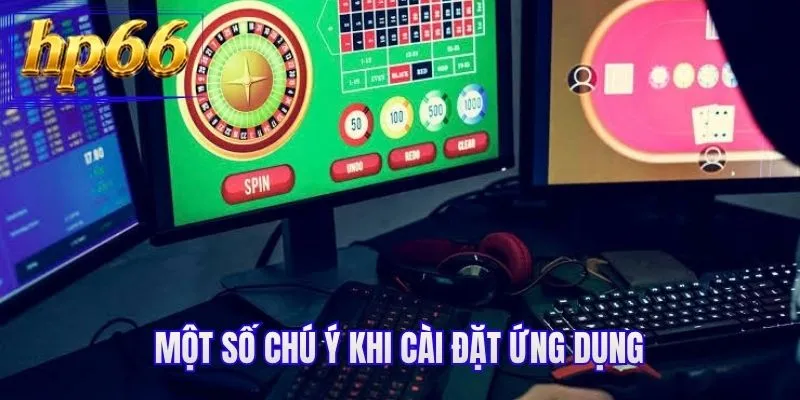 Một số chú ý khi cài đặt ứng dụng