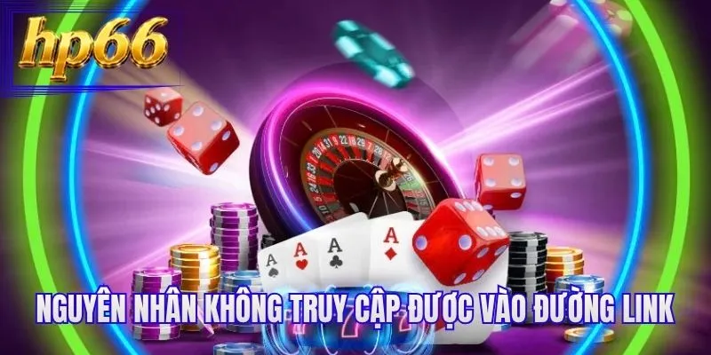 Nguyên nhân không truy cập được vào đường link