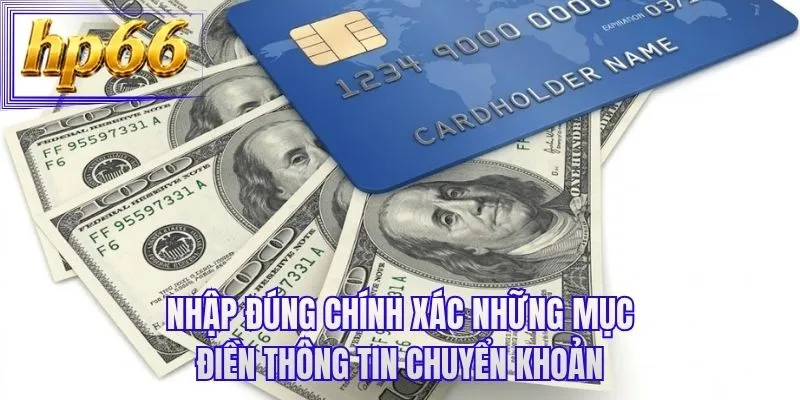 Nhập đúng chính xác những mục điền thông tin chuyển khoản