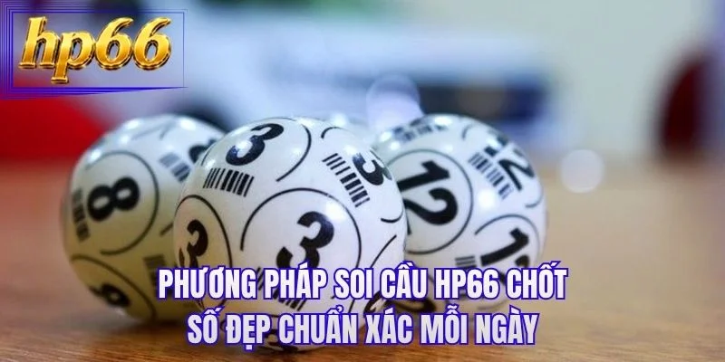 Phương pháp soi cầu HP66 chốt số đẹp chuẩn xác mỗi ngày
