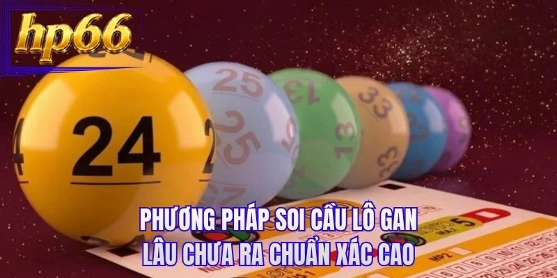 Phương pháp soi cầu lô gan lâu chưa ra chuẩn xác cao