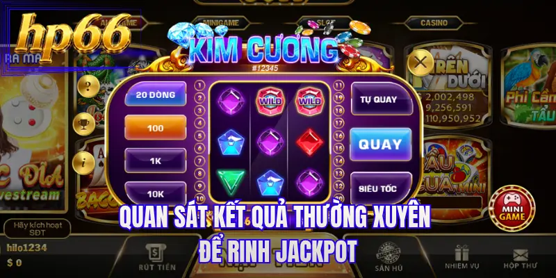 Quan sát kết quả thường xuyên để rinh jackpot