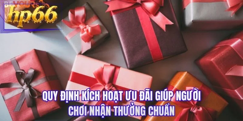 Quy định kích hoạt ưu đãi giúp người chơi nhận thưởng chuẩn