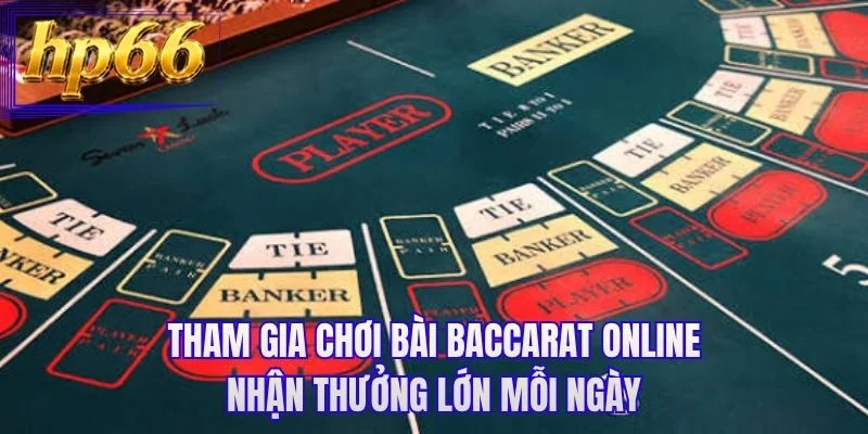 Tham gia chơi bài baccarat online nhận thưởng lớn mỗi ngày