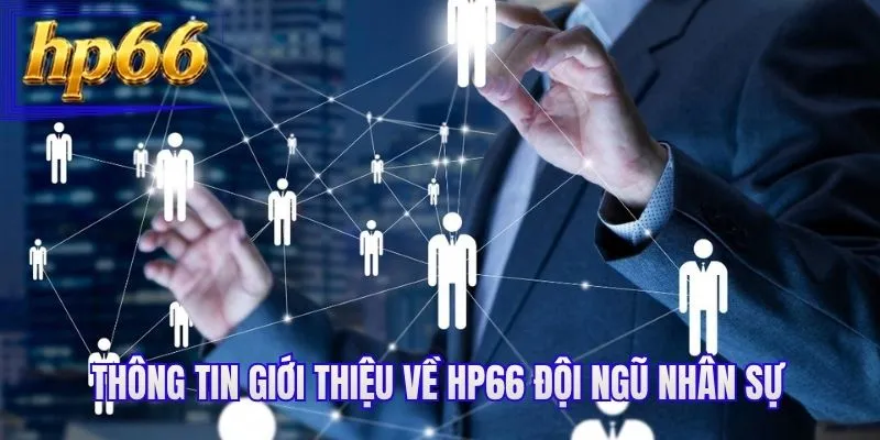 Thông tin giới thiệu về HP66 đội ngũ nhân sự