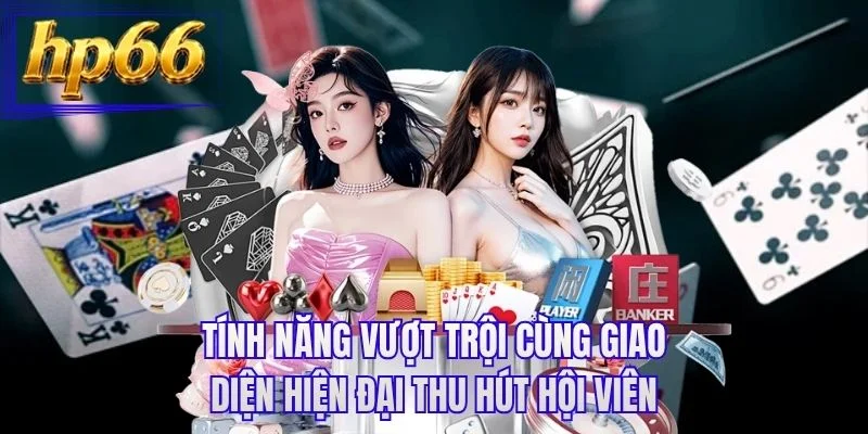 Tính năng vượt trội cùng giao diện hiện đại thu hút hội viên