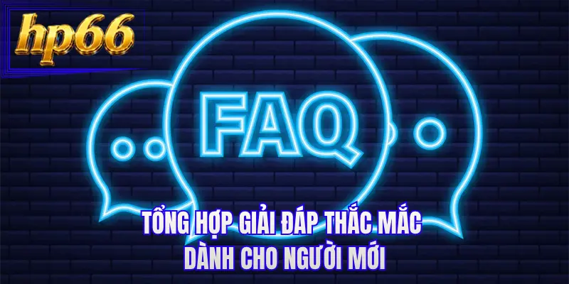 Tổng hợp giải đáp thắc mắc dành cho người mới