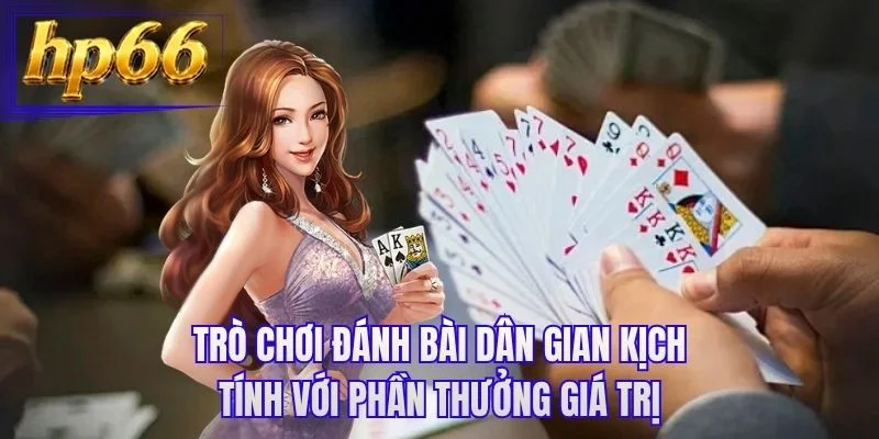 Trò chơi đánh bài dân gian kịch tính với phần thưởng giá trị